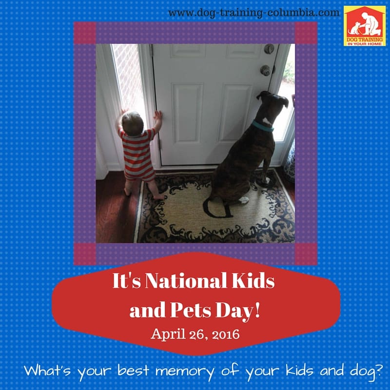 National Kids and Pet's Day 2016 | Dog Training in Your Home Columbia